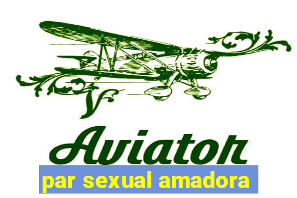 par sexual amadora